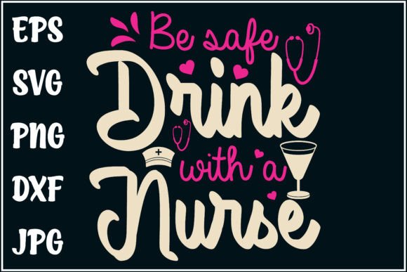Be Safe, Drink with Nurse, RN Party Shirt