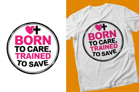 Born to Care Trained to Save Nurse Shirt
