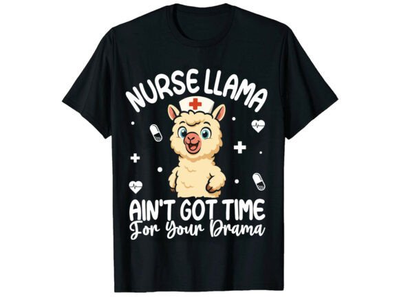 Nurse Llama: Ain’t Got Time T-Shirt